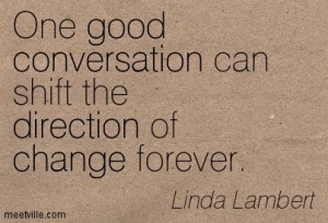 One-good-conversation-can-shift-the-direction-of-change-forever